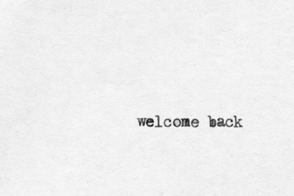 welcome back