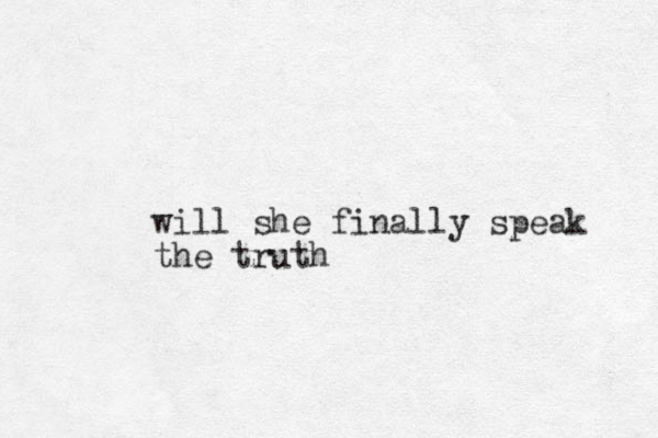 will she finally speak the truth