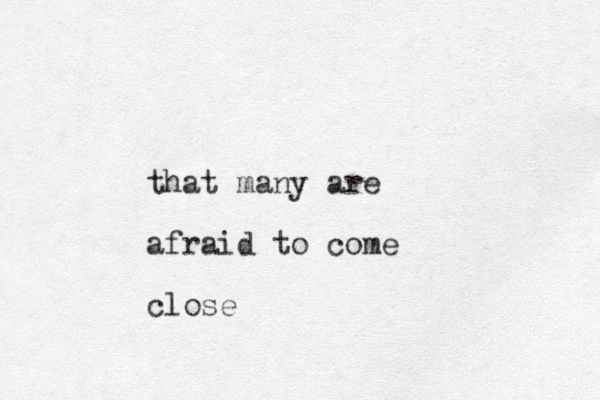 that many are afraid to come close