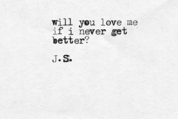 will you love me if i never get better? J.S. 