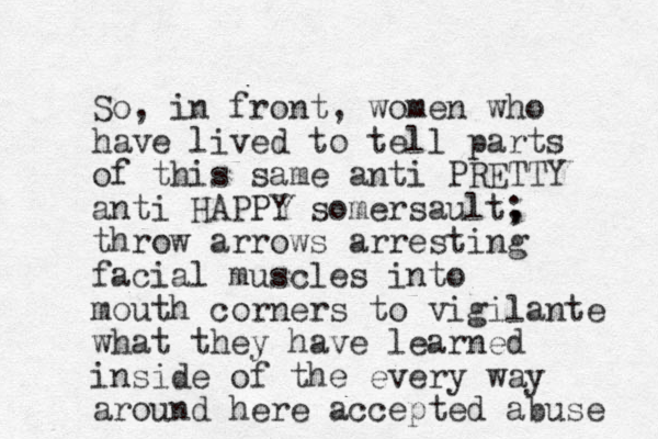 So, in front, women who have lived to tell parts of this same anti PRETTY anti HAPPY somersault, ; throw arrows arresting facial muscles into mouth corners to vigilante what they have learned inside of the every way around here accepted abuse 