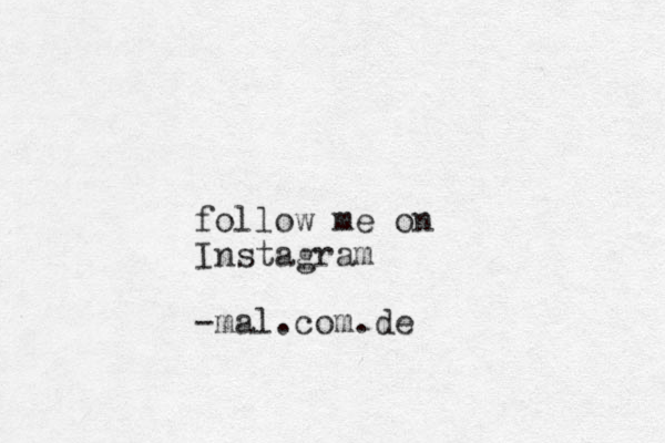 follow me on Instagram -mal.com.de 
