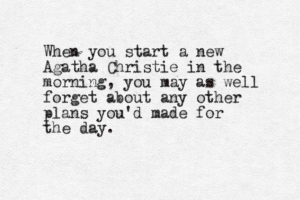 When you start a new Agatha Christie in the morning, you may as well forget about any other plans you'd made for the day.