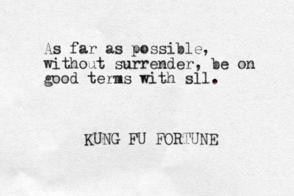 As far as possible, without surrender, be on good terms with sll. KUNG FU FORTUNE