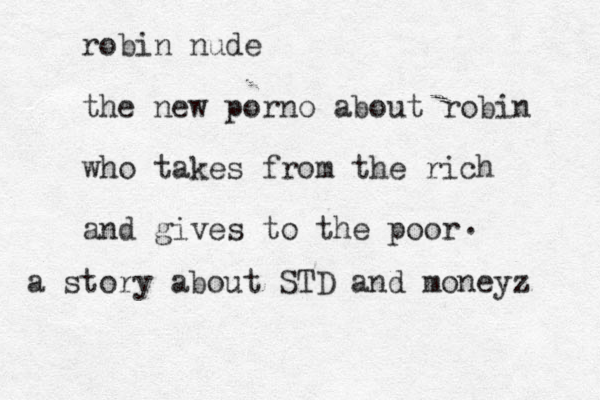 robin nude the new porno about robin who takes from the rich and gives to the poor . a story about STD and moneyz 