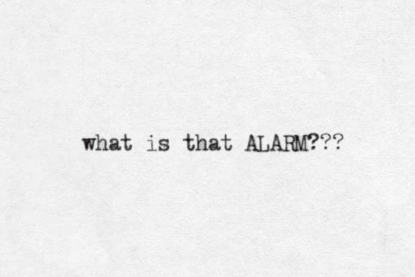 what is that ALARM??? 