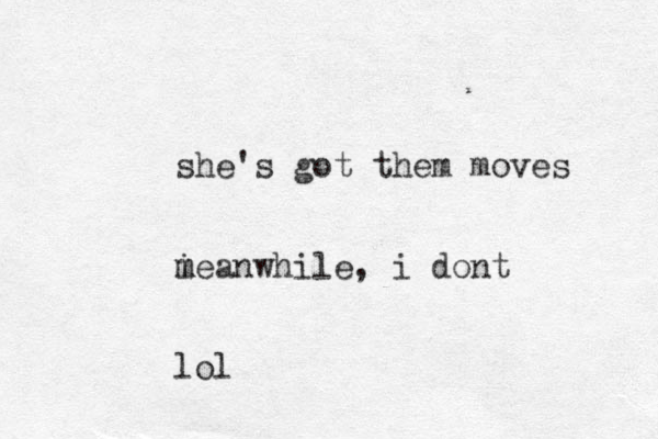 she's got them moves i m meanwhile, i dont lol