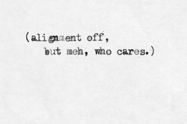(alignment off, but meh, who cares.) 