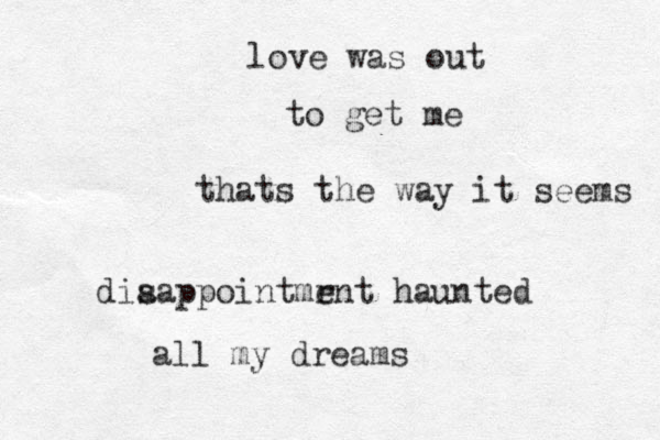 love was out to get e m thats the way it seems dia sappointmrn e t haunted all my dreams