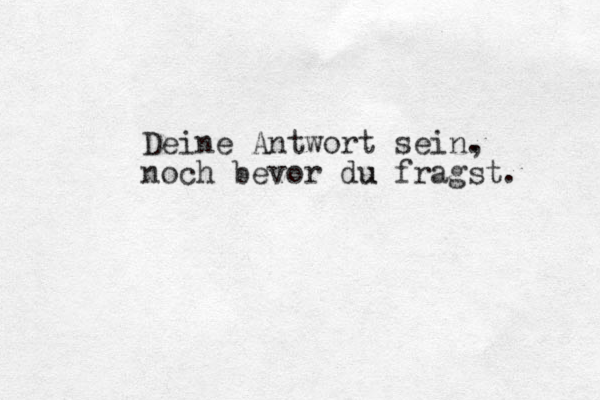 Deine Antwort sein. , noch bevor du u fragst. 