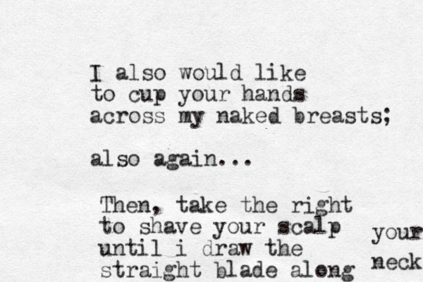 I also would like to cup your hands across my naked breasts; also again... Then, take the right to shave your scalp until i draw the straight blade along your neck 