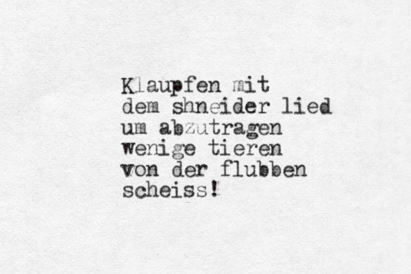 Klaupfen mit dem shneider lied um abzutragen wenige tieren von der fl ubben scheiss!
