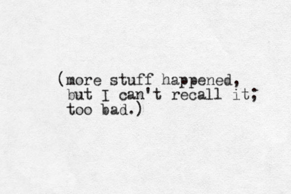 (more stuff happened, but I can't recall it; too bad.)