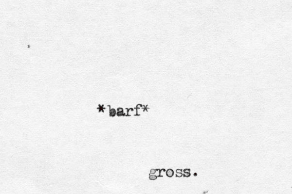 *barf* gross.