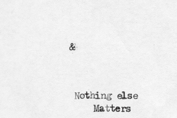 &Nothing else Matters