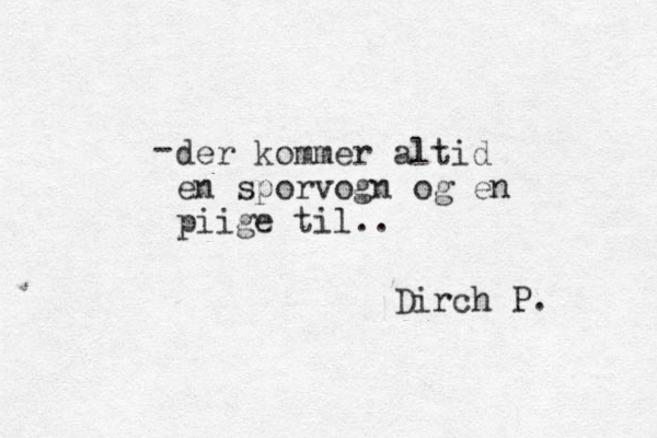 der kommer altid en sporvogn og en piige til.. - Dirch P. 