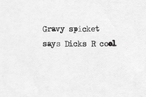 Gravy spicket says Dicks R cool 