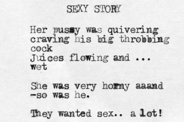 Her pussy was quivering craving his big throbbing cock Juices flowing and ... wet She was very horny aaand -so was he. They wanted sex.. a lot! SEXY STORY