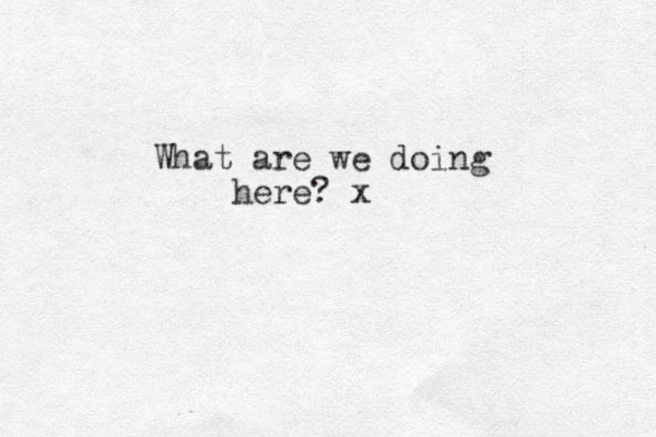 What are we doing here? x
