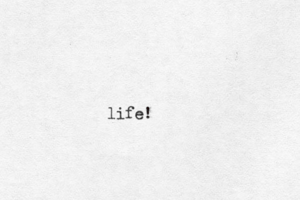 life!