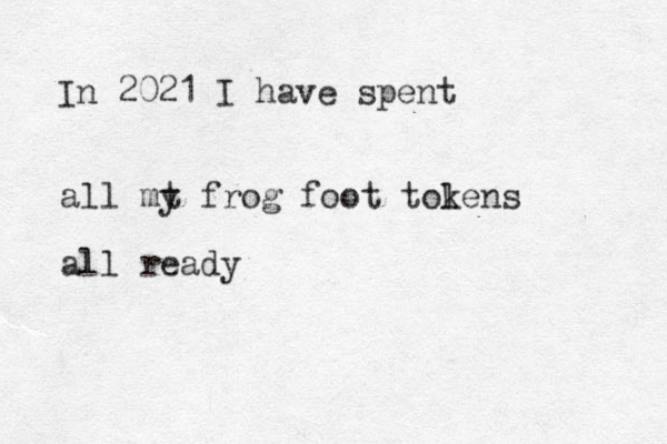 In 2021 I have spent all mt y frog foot tol kens all ready