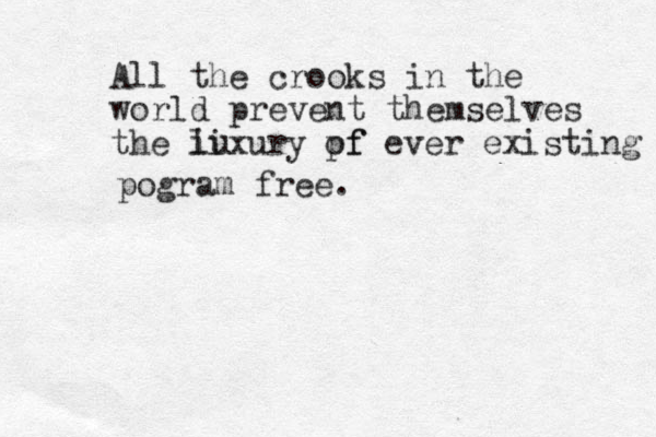 All the crooks in the world prevent themselves the lixury iu pf of ever existing pogram free. 