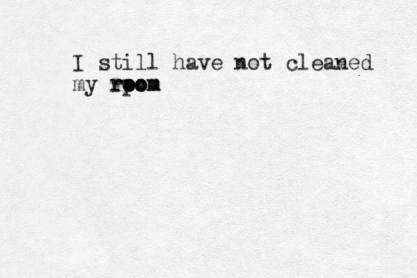 I still have not cleaned my rpo oom room