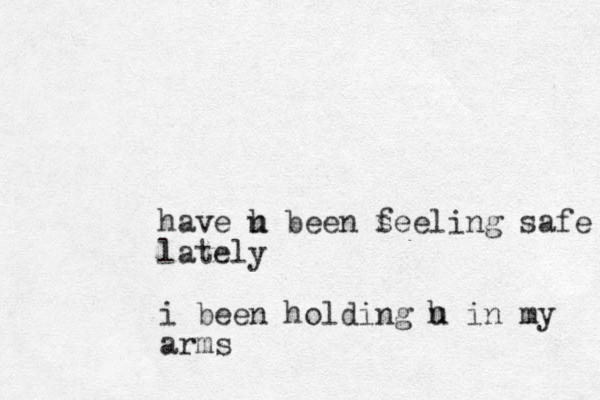 have h u been s feeling safe lately i been holding h u in my arms 