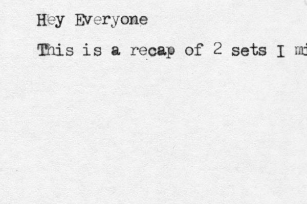 Hey Everyone This is a recap of 2 sets I mixed 
