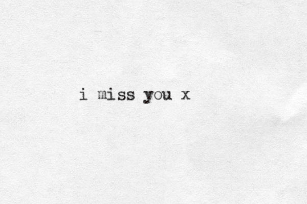 i miss you x