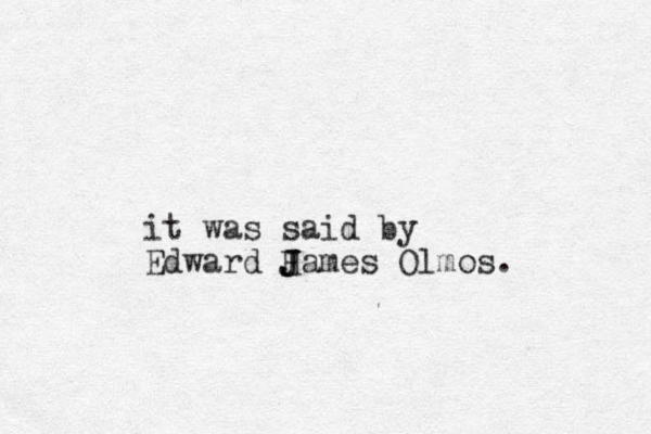 it was said by Edward H J J James Olmos.