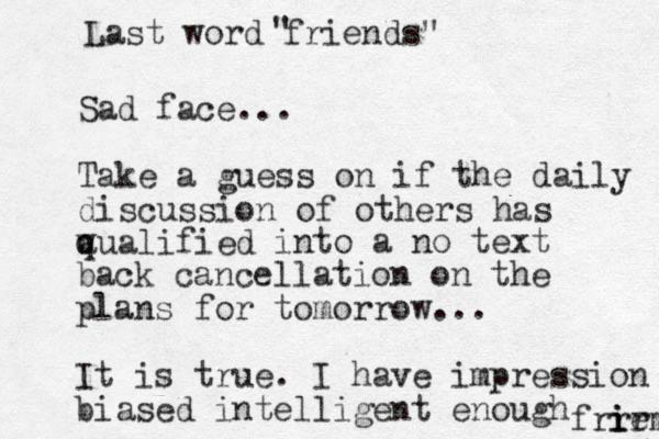 Sad face... Take a guess on if the daily discussion of others has aualified w q into a no text back cancellation on the plans for tomorrow... It is true. I have impression biased intelligent enough frr ir iem Last word friends" "