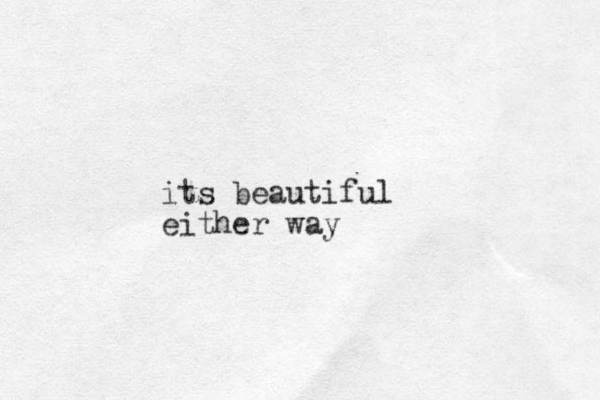 its beautiful either way