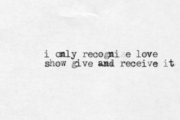 i only recognize love show give and receive it 