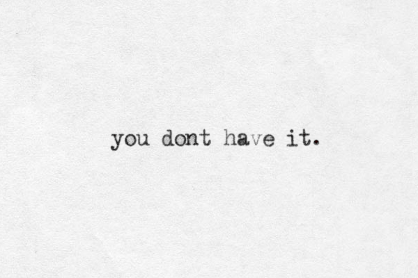 you dont have it.