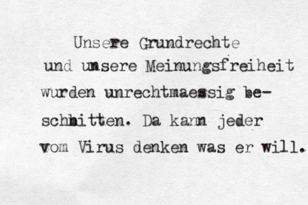 Unsere Grundrechte und unsere Meinungsfreiheit wurden unrechtmaessig be- schb nitten. Da kann jeder vom Virus denken was er will. 