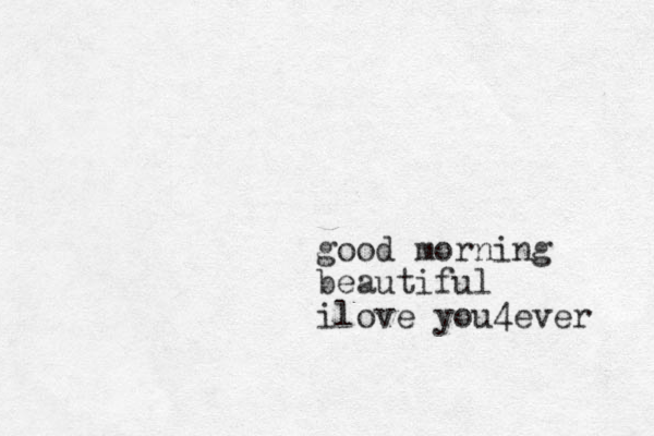 good morning beautiful i ove l you 4ever 