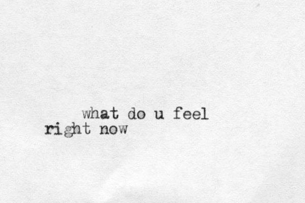 what do u feel right now