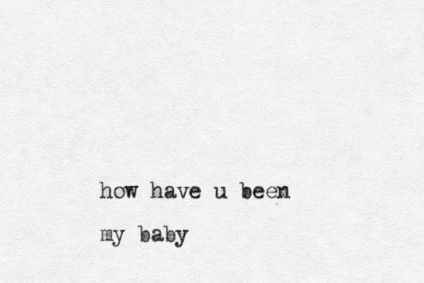 how have u been my baby