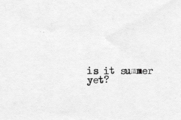is it summer yet?