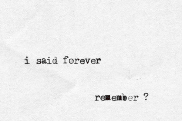 i said forever remember ?