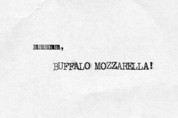 mmmmm, BUFFALO MOZZARELLA! A 