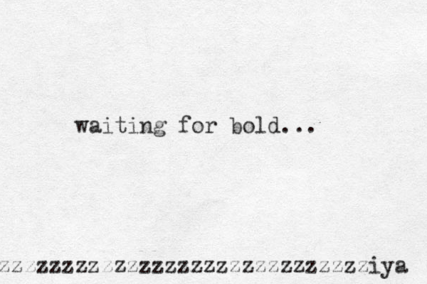 zzzzzzzzzzzzzzzzzzzzzzzzzzzzziya waiting for bold... 