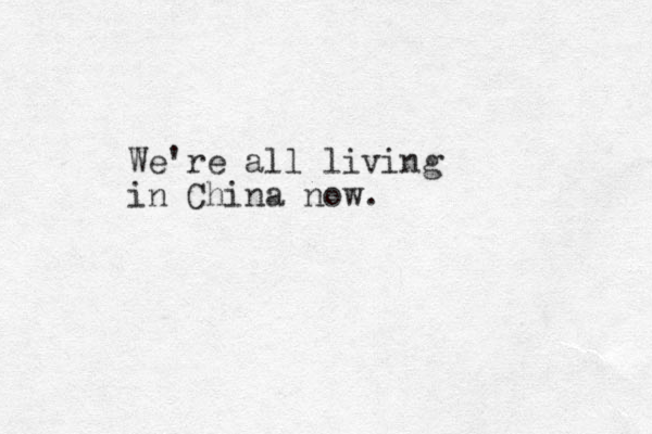 We're all living in China now. 