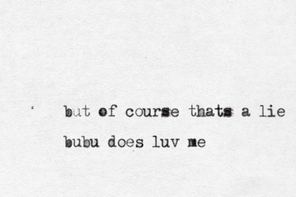 but of course thats a lie bubu does luv me