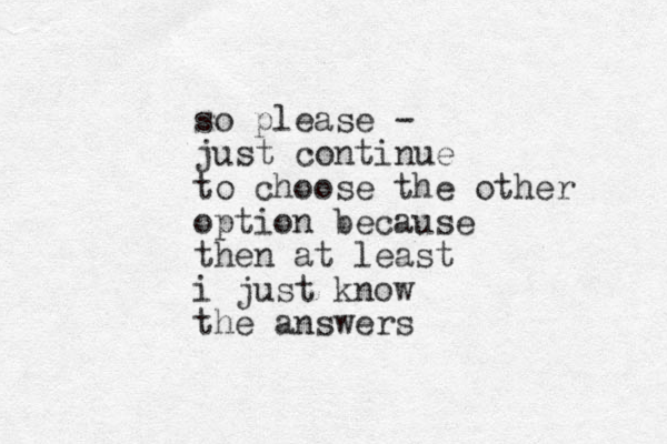 so please - just continue to choose the other option because then at least i just know the answers