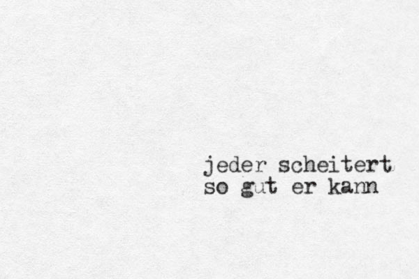 jeder scheitert so gut er kann 