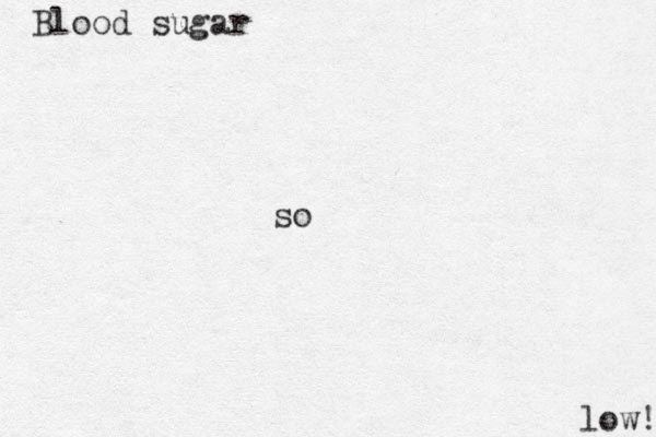 Blood sugar so low! 