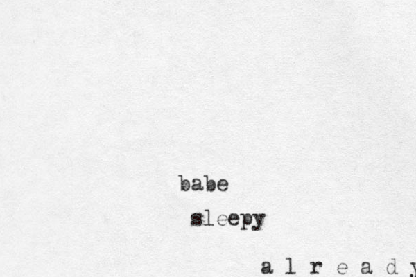 babe sleepy a l r e a d y 