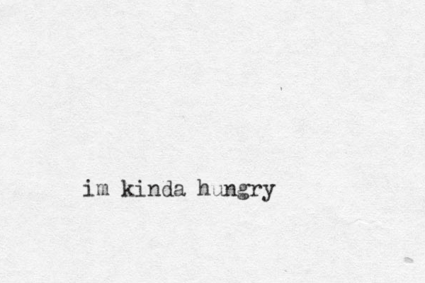 im kinda hungry